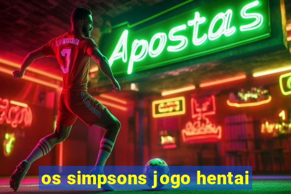 os simpsons jogo hentai